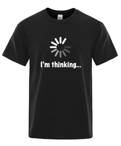 Men's T-shirt High Quality  Cotton Funny I‘m Thinking Printed Casual Loose Streetwear Cool Men T Shirt O-neck Male Tops Tees